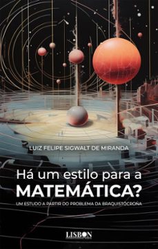 ha um estilo para a matematica? um estudo a partir do problema da braquistocrona (ebook)-luiz felipe sigwalt de miranda-9789893761090