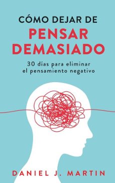 como dejar de pensar demasiado: 30 dias para eliminar el pensamiento negativo: domina tu mente y vive sin ansiedad (ebook)-9789916781890