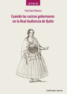 cuando las cacicas gobernaron en la real audiencia de quito (ebook)-paula daza tobasura-9789942098290