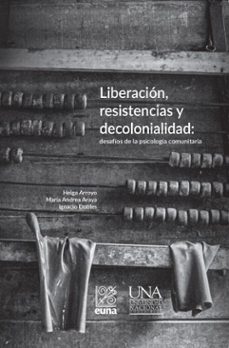 liberacion, resistencias y decolonialidad: (ebook)-maría andrea araya carvajal-helga arroyo araya-ignacio dobles oropeza-9789977659190