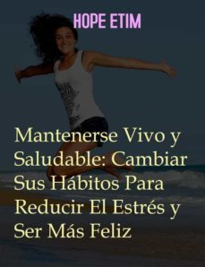 mantenerse vivo y saludable: cambiar sus hábitos para reducir el estrés y ser más feliz (ebook)-9791221334890