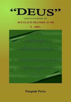 "deus", andante in si minore per due flauti traversi in do  e  arpa (spartiti per flauto in do 1 e 2  e per arpa). (ebook)-9791221453690