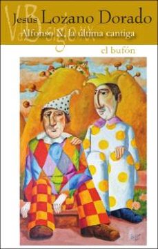 alfonso x, la ultima cantiga / el bufon-jesus lozano dorado-9791387644390