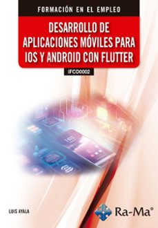 (ifcd0002) desarrollo de aplicaciones moviles para ios y android con flutter-luis ayala-9791388059490