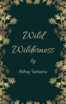 wild wilderness (ebook)-abhay sarkaria-9798201616090