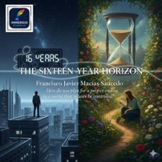 the sixteen-year horizon (ebook)-francisco javier macias saucedo-9798224318490