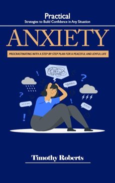 anxiety: practical strategies to build confidence in any situation (procrastinating with a step-by-step plan for a peaceful and joyful life) (ebook)-timothy roberts-9798232720490