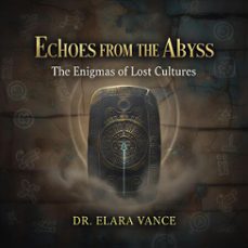 echoes from the abyss: the enigmas of lost cultures (ebook)-kharoubi omar-9798233184390