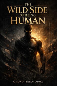 the wild side of being human (ebook)-omondi brian ouma-9798233262890