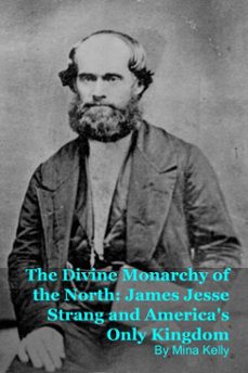 the divine monarchy of the north: james jesse strang and america's only kingdom (ebook)-mina kelly-9798233346590