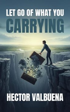 let go of what you carrying (ebook)-hector valbuena-9798233744990