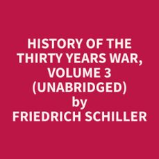 history of the thirty years war, volume 3 (unabridged) (audiolibro)-friedrich schiller-9798330025190