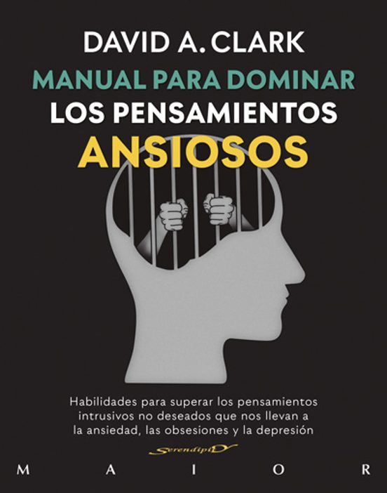 Portada de Manual Para Dominar Los Pensamientos Ansiosos. Habilidades Para Superar Los Pensamientos Intrusivos No Deseados Que Nos Llevan A La Ansiedad, Las Obsesiones Y La Depresion