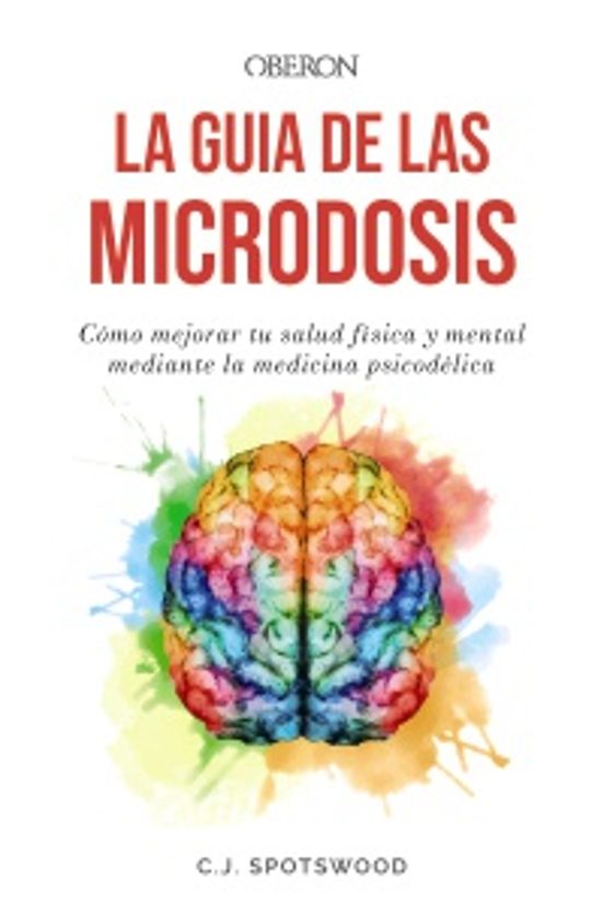 Portada de LA GUIA DE LAS MICRODOSIS COMO MEJORAR TU SALUD FISICA Y MENTAL MEDIANTE LA MEDICINA PSICODELICA