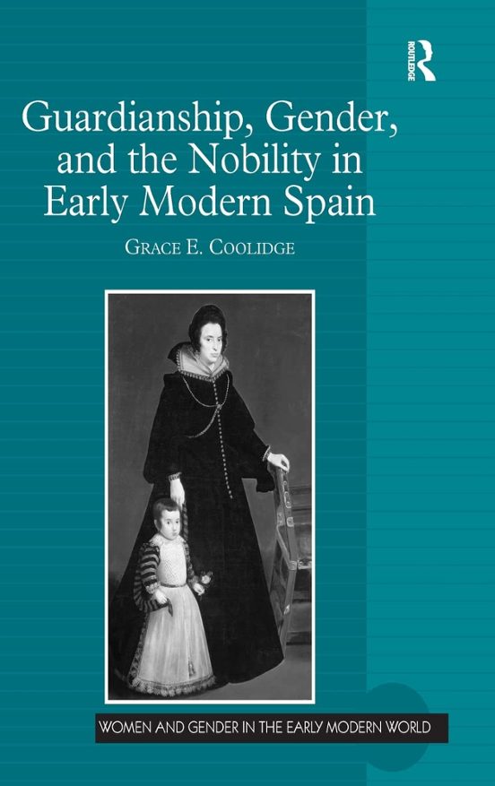 Otros GUARDIANSHIP, GENDER AND THE NOBILITY IN EARLY MODERN SPAIN