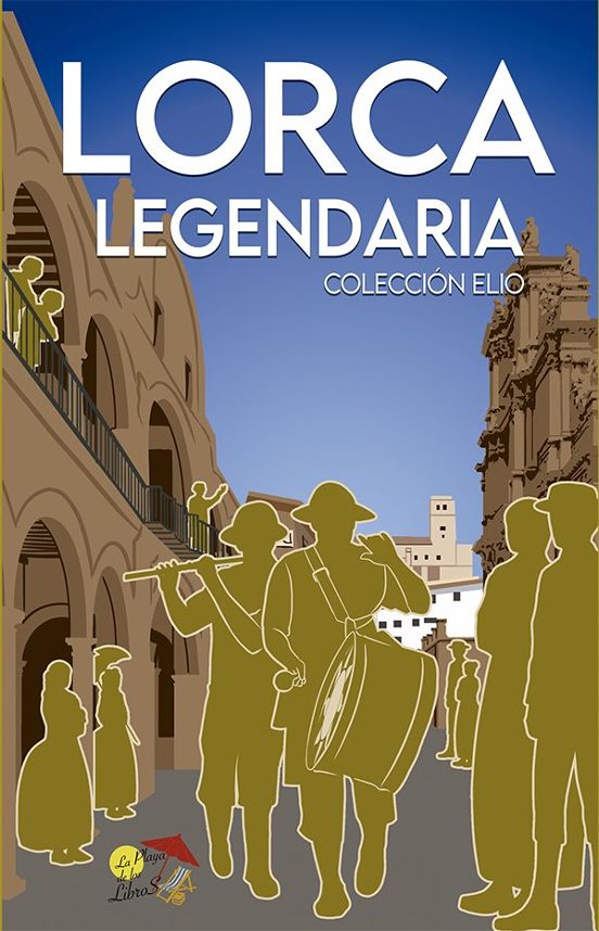 9788412513370 LORCA LEGENDARIA  COLECCIÓN ELIO La Playa De Los Libros Santi García Sociología De Las Costumbres Y Las Tradiciones/Europa/Europa Del Sur/España Sociedad y Ciéncias Sociales COLECCIÓN ELIO