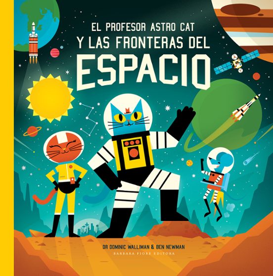 EL PROFESOR ASTRO CAT Y LAS FRONTERAS DEL ESPACIO de Dominic Walliman (BARBARA FIORE EDITORA SL) portada