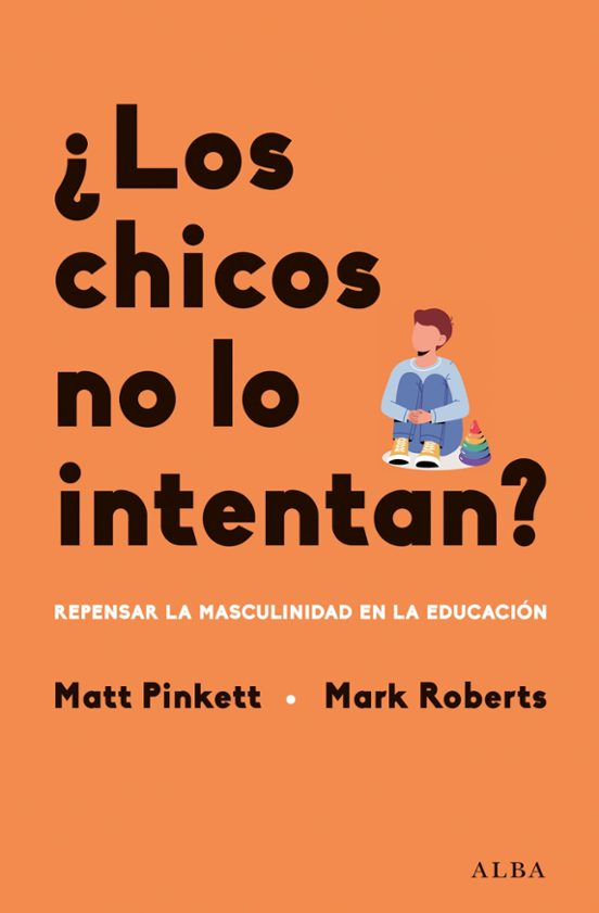 Portada de LOS CHICOS NO LO INTENTAN? REPENSAR LA MASCULINIDAD EN LAS ESCUELAS