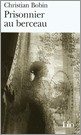 Prisonnier Au Berceau por Christian Bobin