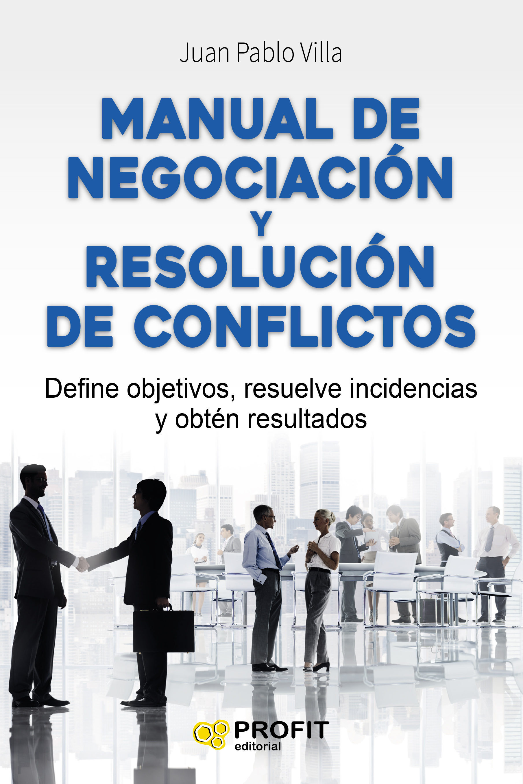 Manual De Negociación Y Resolución De Conflictos por Juan Pablo Villa