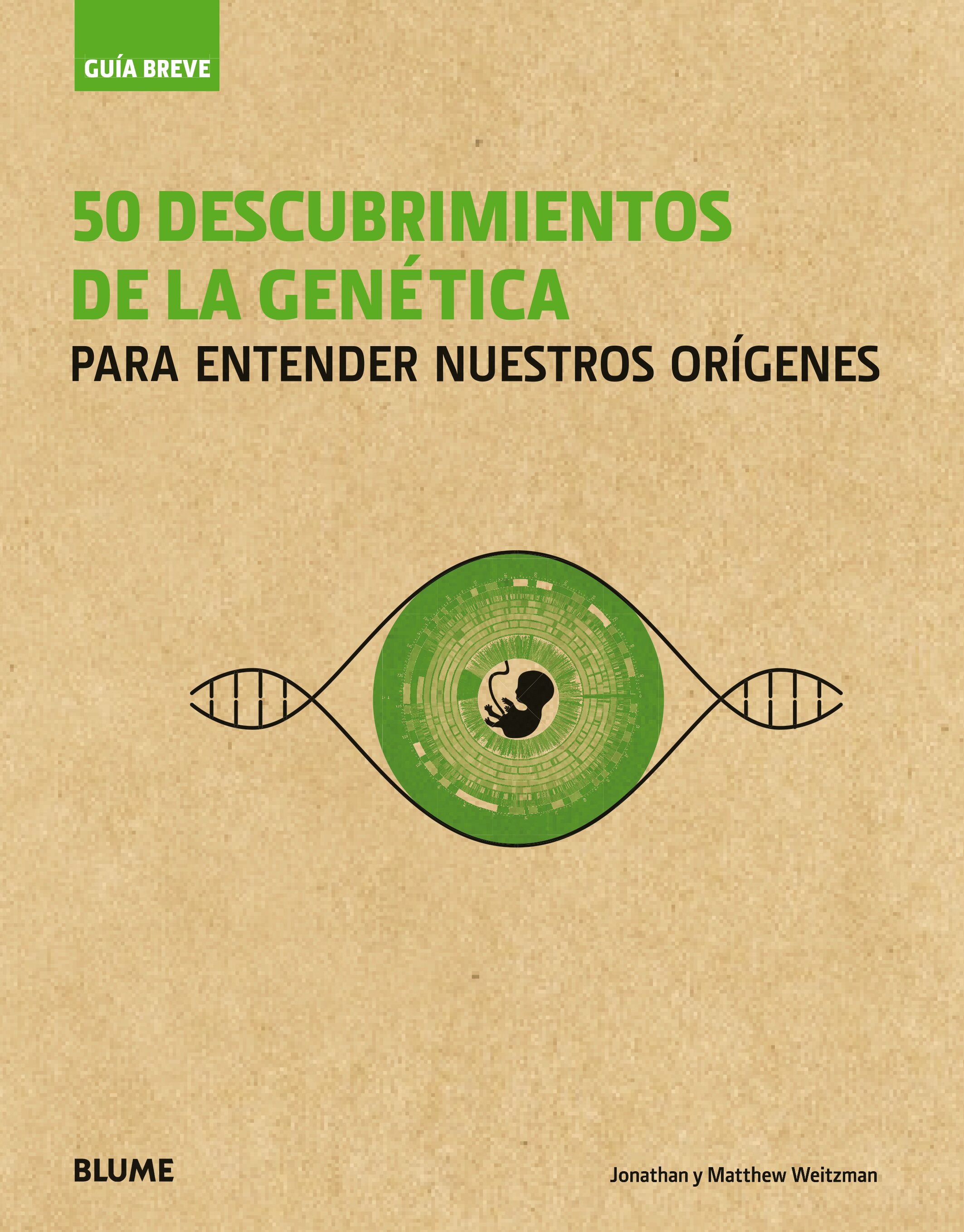 Guia Breve: 50 Descubrimientos De La Genetica: Para Entender Nuestros Origenes por Jonathan Weitzman;
Matthe Weitzman