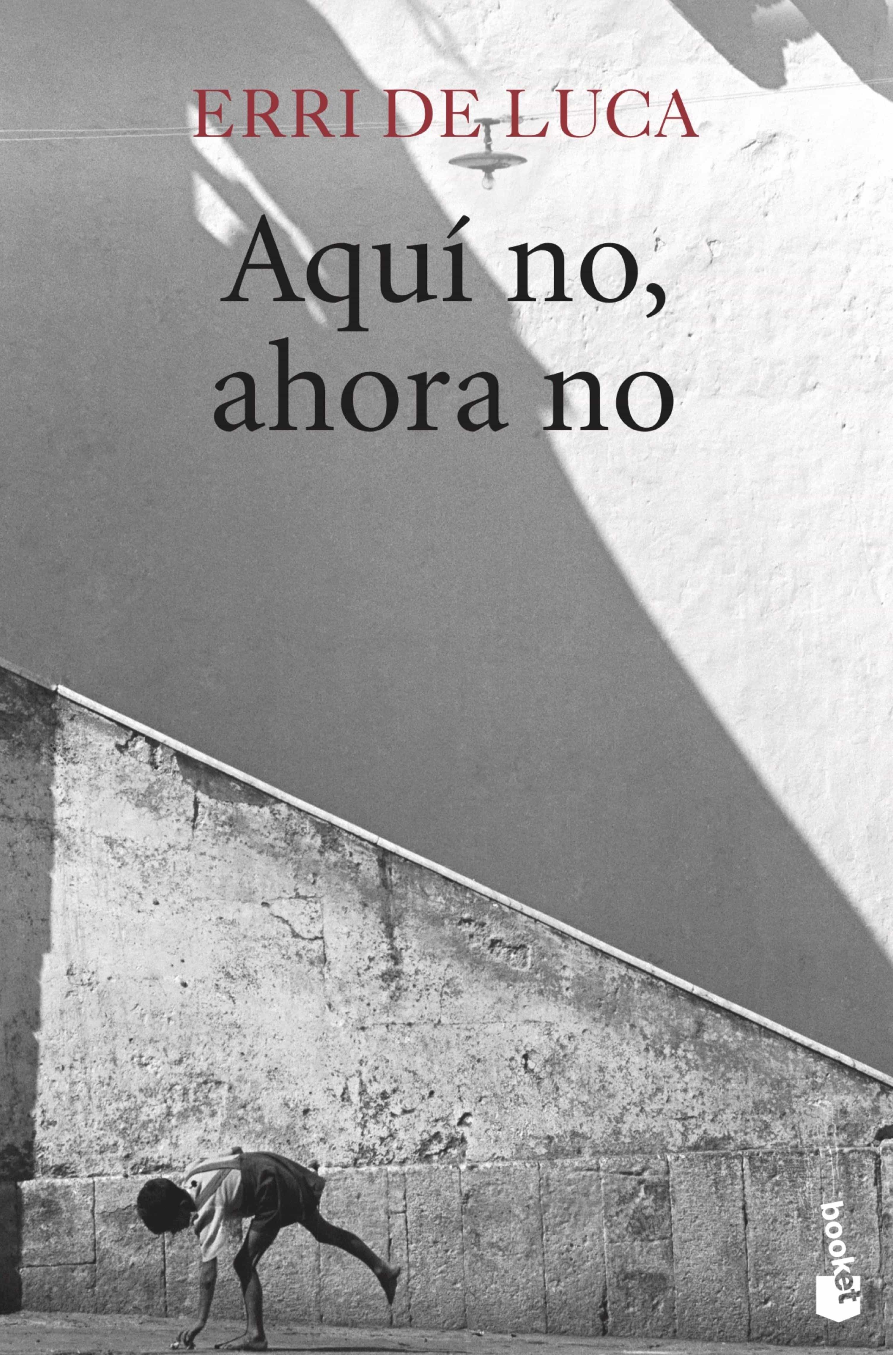 Aquí No, Ahora No por Erri De Luca