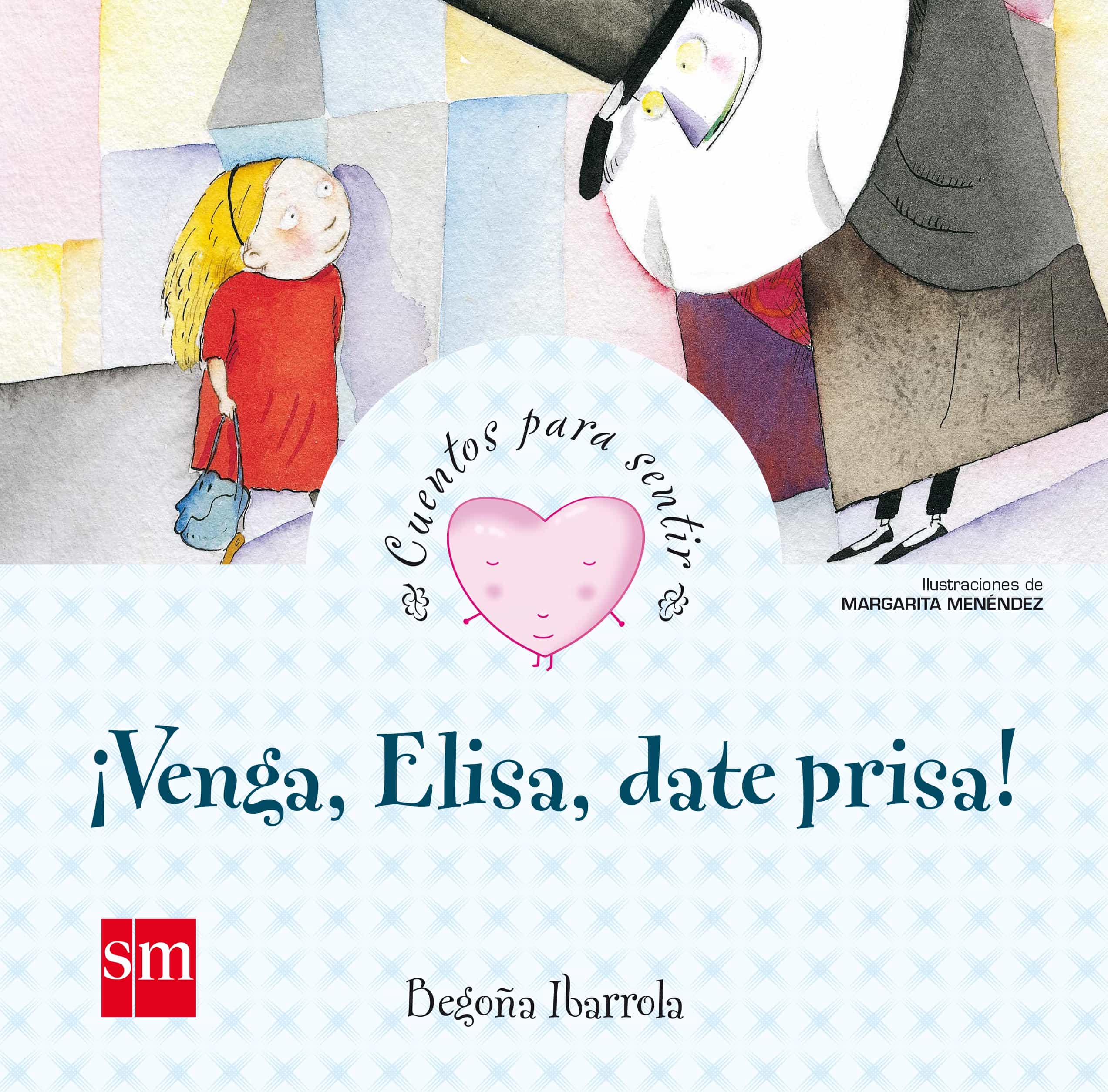 ¡venga, Elisa, Date Prisa!(cuentos Para Sentir Emociones) Enfado por Begoña Ibarrola Lopez De Davalillo