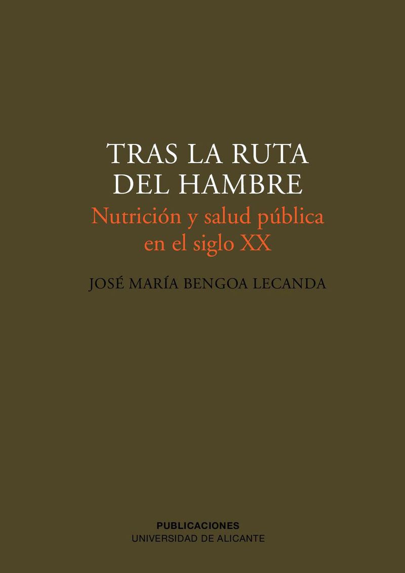 Tras La Ruta Del Hambre: Nutricion Y Salud Publica En El Siglo Xx por Jose Maria Bengoa Lecanda