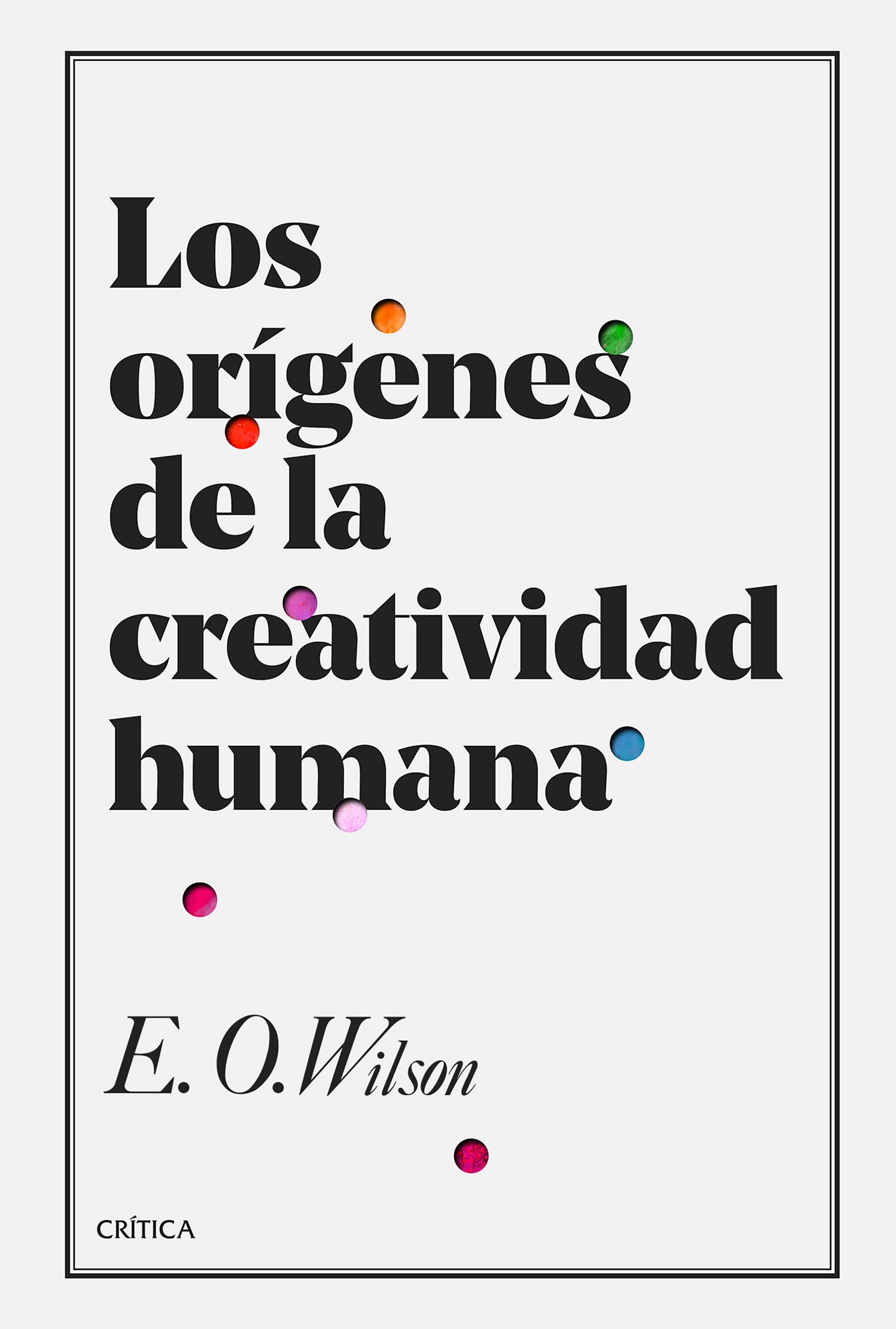 Los Orígenes De La Creatividad Humana por Edward O. Wilson