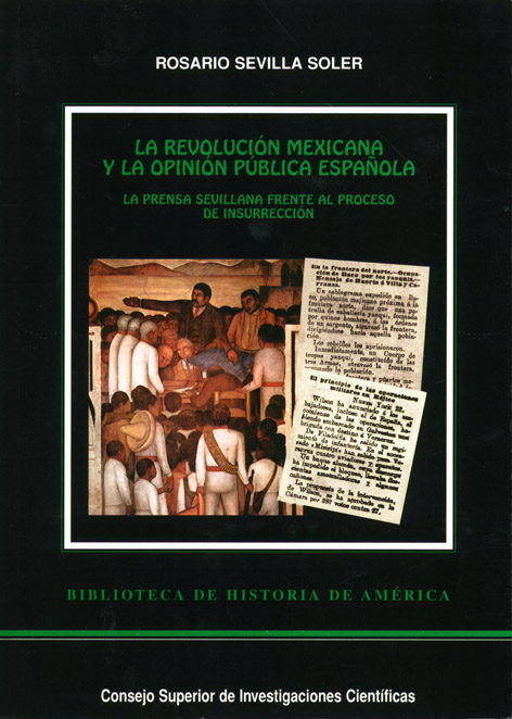 La Revolucion Mexicana Y La Opinion Publica Española: La Prensa S Evillana Frente Al Proceso De Insurreccion por Rosario Sevilla Soler