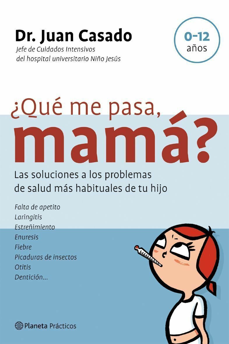 ¿que Me Pasa, Mama?: Las Soluciones A Los Problemas De Salud Mas Habituales De Tu Hijo por Juan Casado