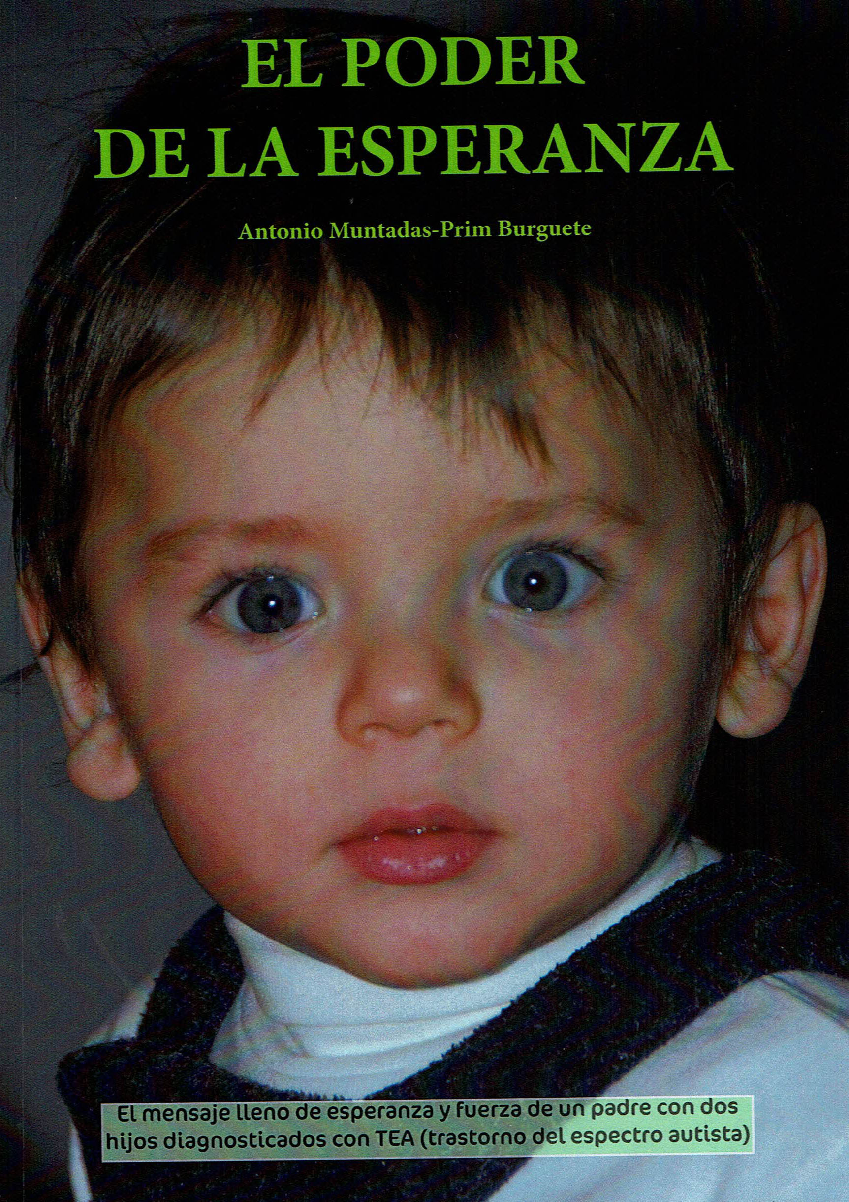 El Poder De La Esperanza: El Mensaje Lleno De Esperanza Y Fuerza De Un Padre Con Dos Hijos Diagnosticados Con Tea (trastorno Del Espectro Autista) por Antonio Muntadas-prim Burguete