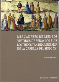 Mercaderes De Lienzos Vestidos De Seda: Los Ruiz. Los Tejidos Y La Indumentaria En La Castilla Del Siglo Xvi por Desconocido