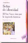 Señas De Identidad: El Pais Vasco Visto Por La Izquierda Historic A (2ª Ed.) por Antonio Rivera epub