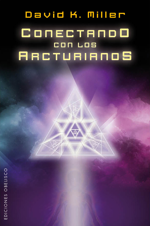Conectando Con Los Arcturianos por David K. Miller