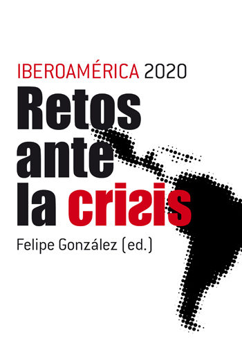 Iberoamerica 2020: Retos Ante La Crisis por Felipe Gonzalez