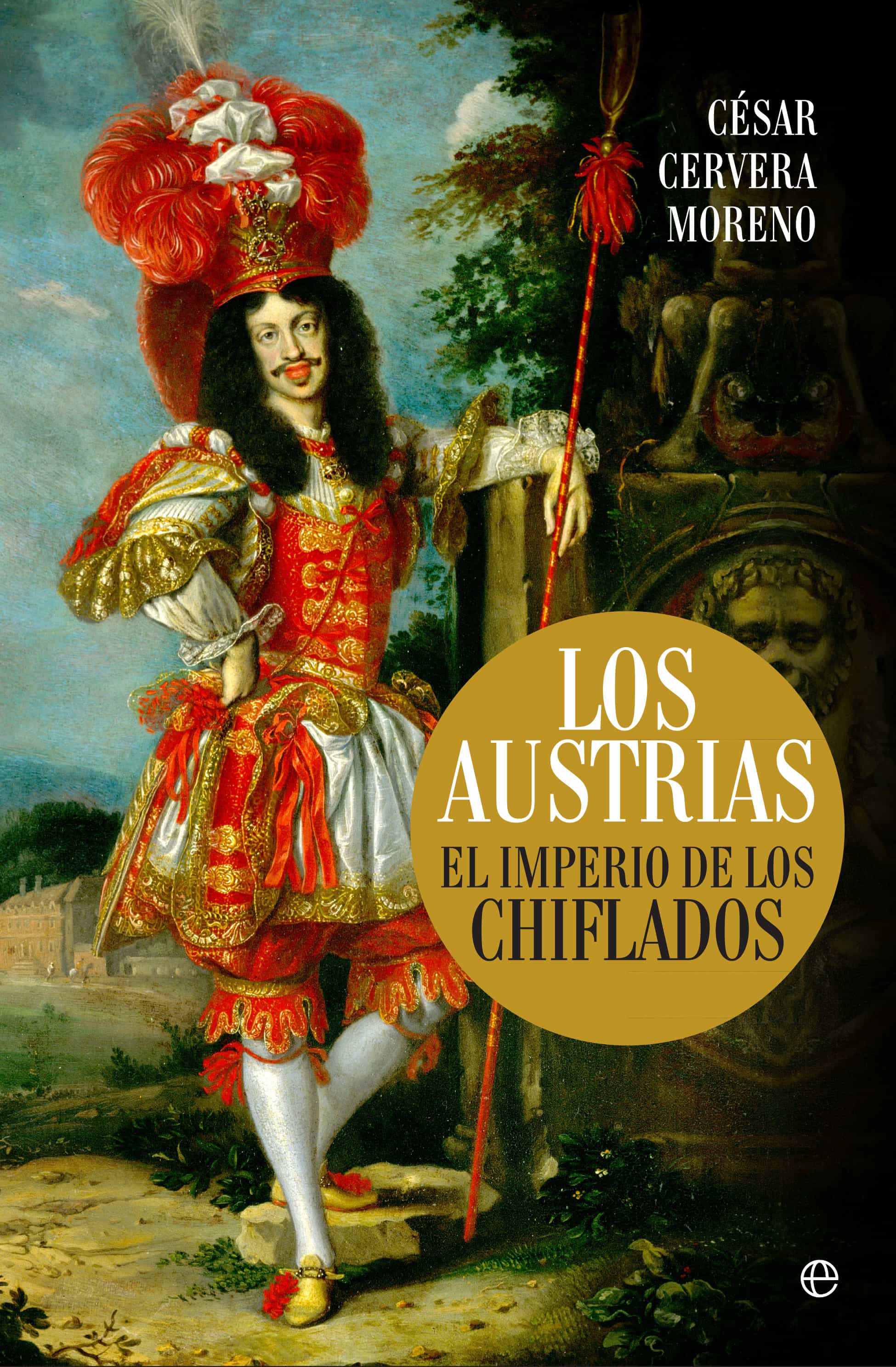 Los Austrias: El Imperio De Los Chiflados por Cesar Cervera Moreno