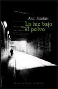 La Luz Bajo El Polvo por Ana Esteban epub