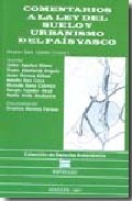 Comentarios A La Ley Del Suelo Y Urbanimos Del Pais Vasco por Ricardo Sanz Cebrian