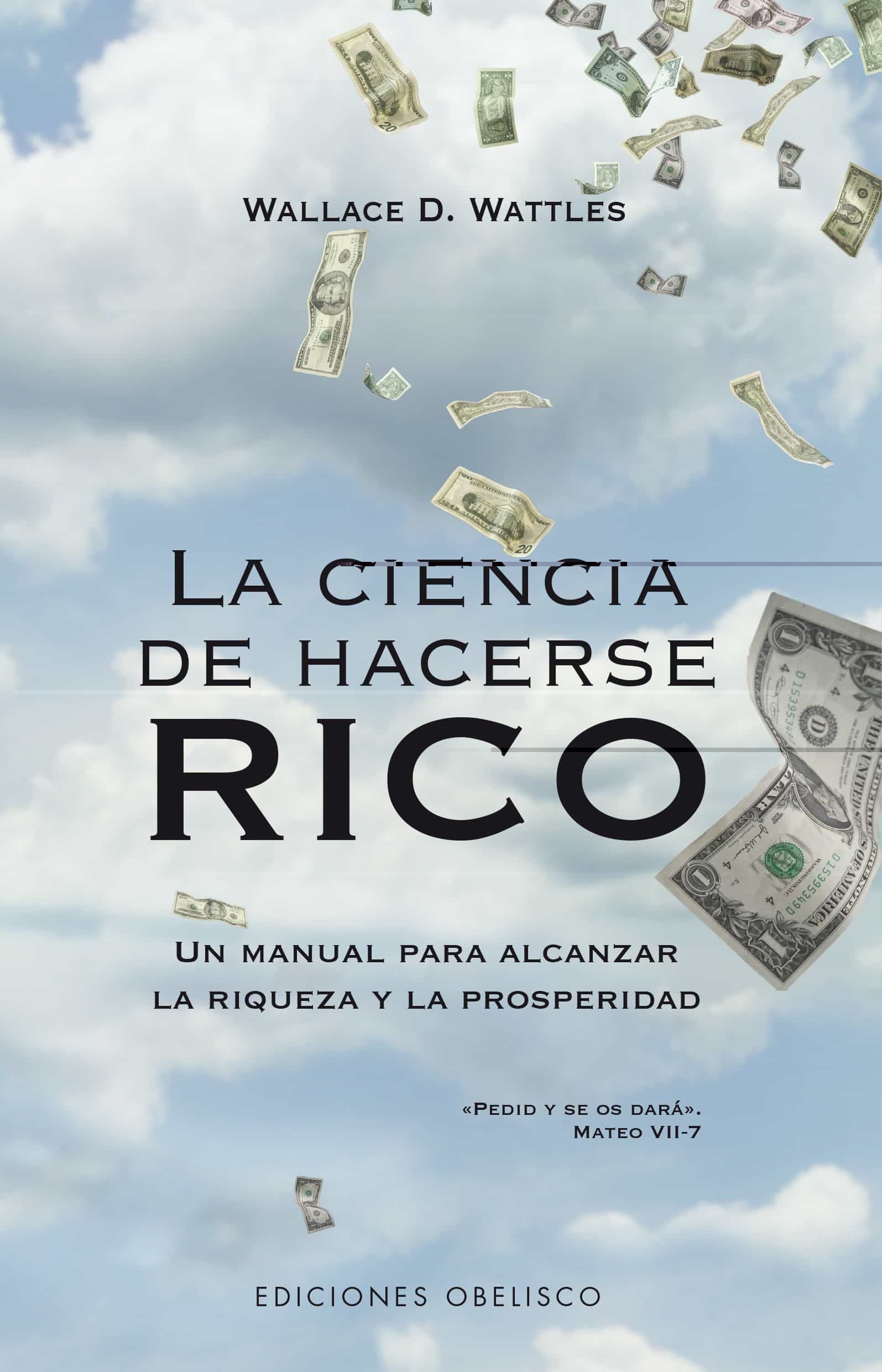 La Ciencia De Hacerse Rico: Un Manual Para Alcanzar La Riqueza Y La Prosperidad por Wallace D. Wattles