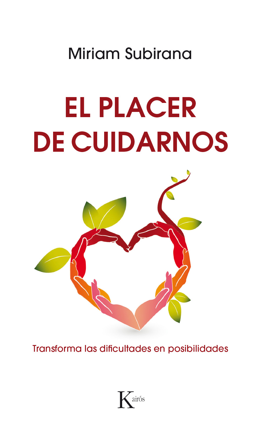 El Placer De Cuidarnos: Transforma Las Dificultades En Posibilidades por Miriam Subirana Vilanova