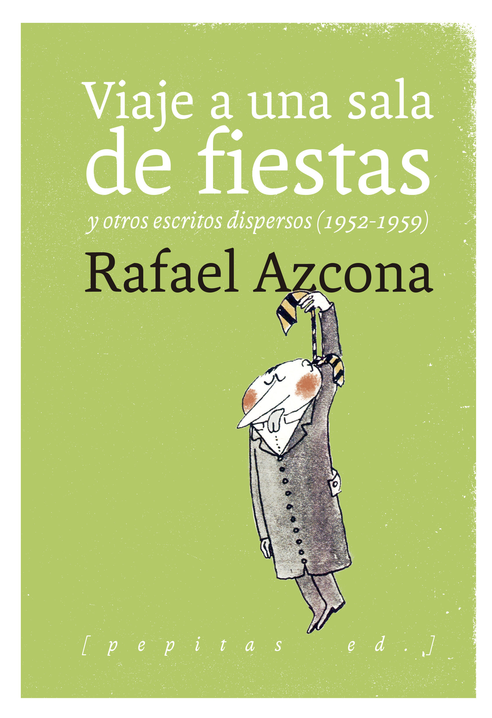 Viaje A Una Sala De Fiestas Y Otros Escritos Dispersos (1952-1959 ) por Rafael Azcona Fernandez