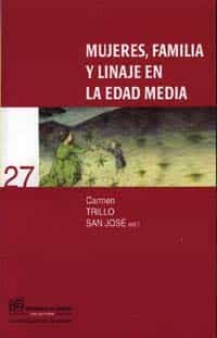 Mujeres, Familia Y Linaje En La Edad Media por Carmen Trillo