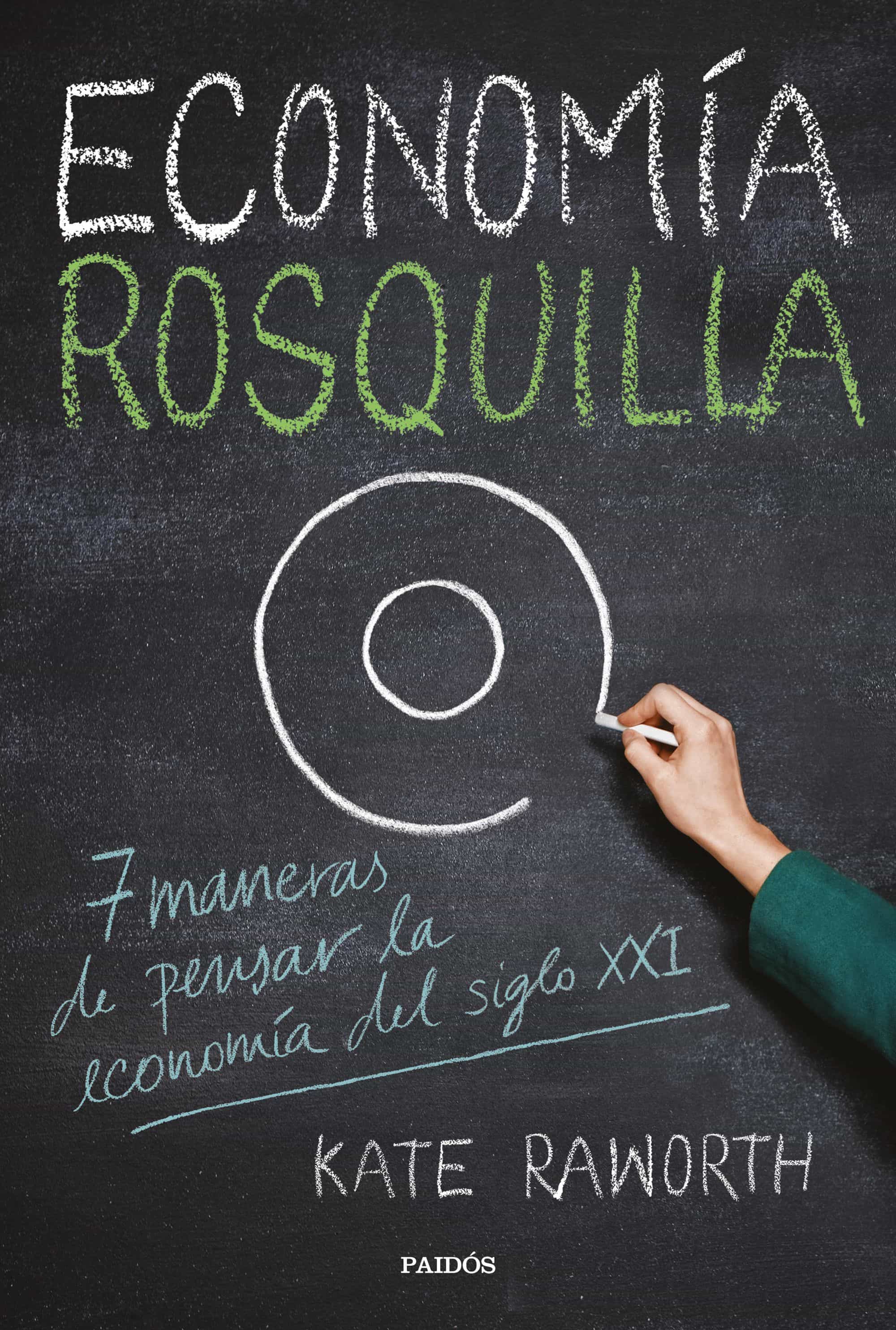 Economia Rosquilla: 7 Maneras De Pensar La Economia Del Siglo Xxi por Kate Raworth