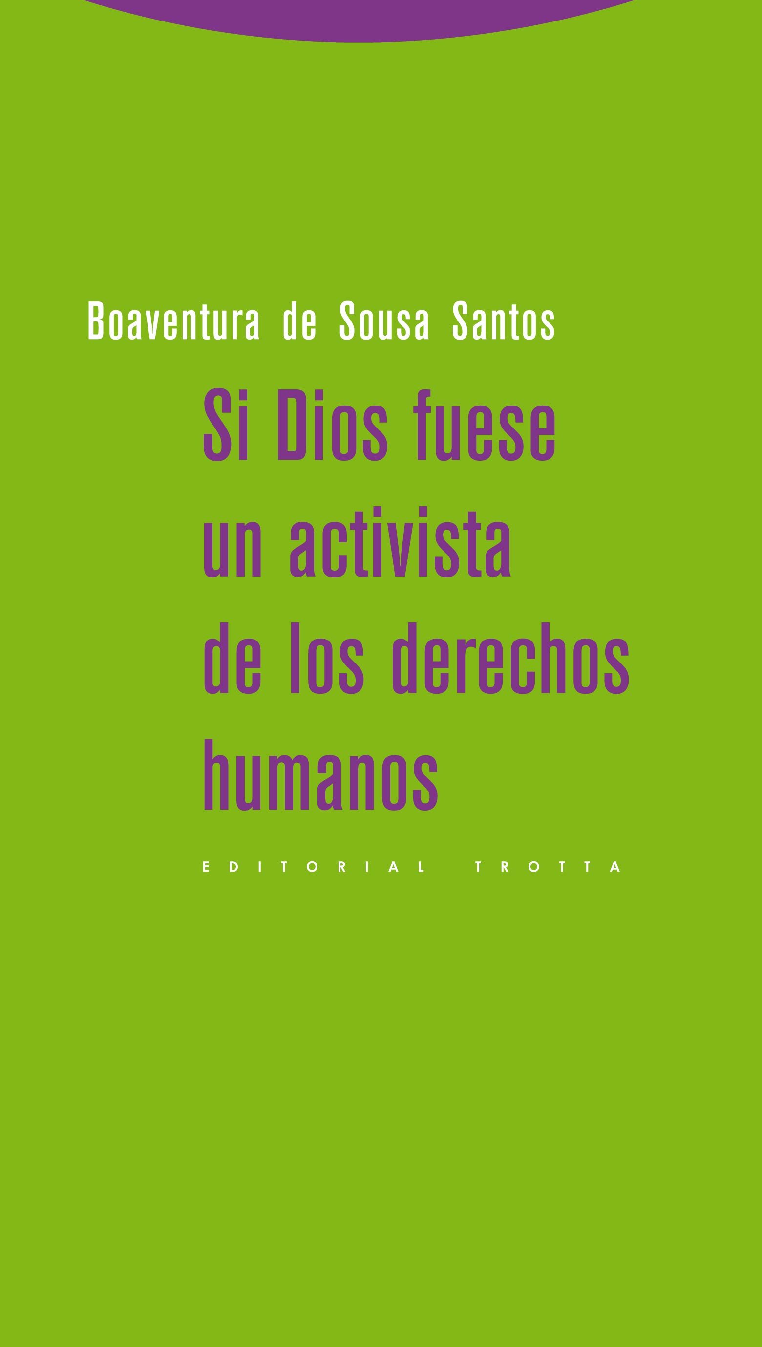 Si Dios Fuese Un Activista De Los Derechos Humanos por Boaventura De Sousa Santos