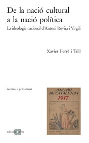 De La Nacio Cultural A La Nacio Politica: La Ideologia Nacional D Antoni Rovira I Virgili por Xavier Ferrer I Trill
