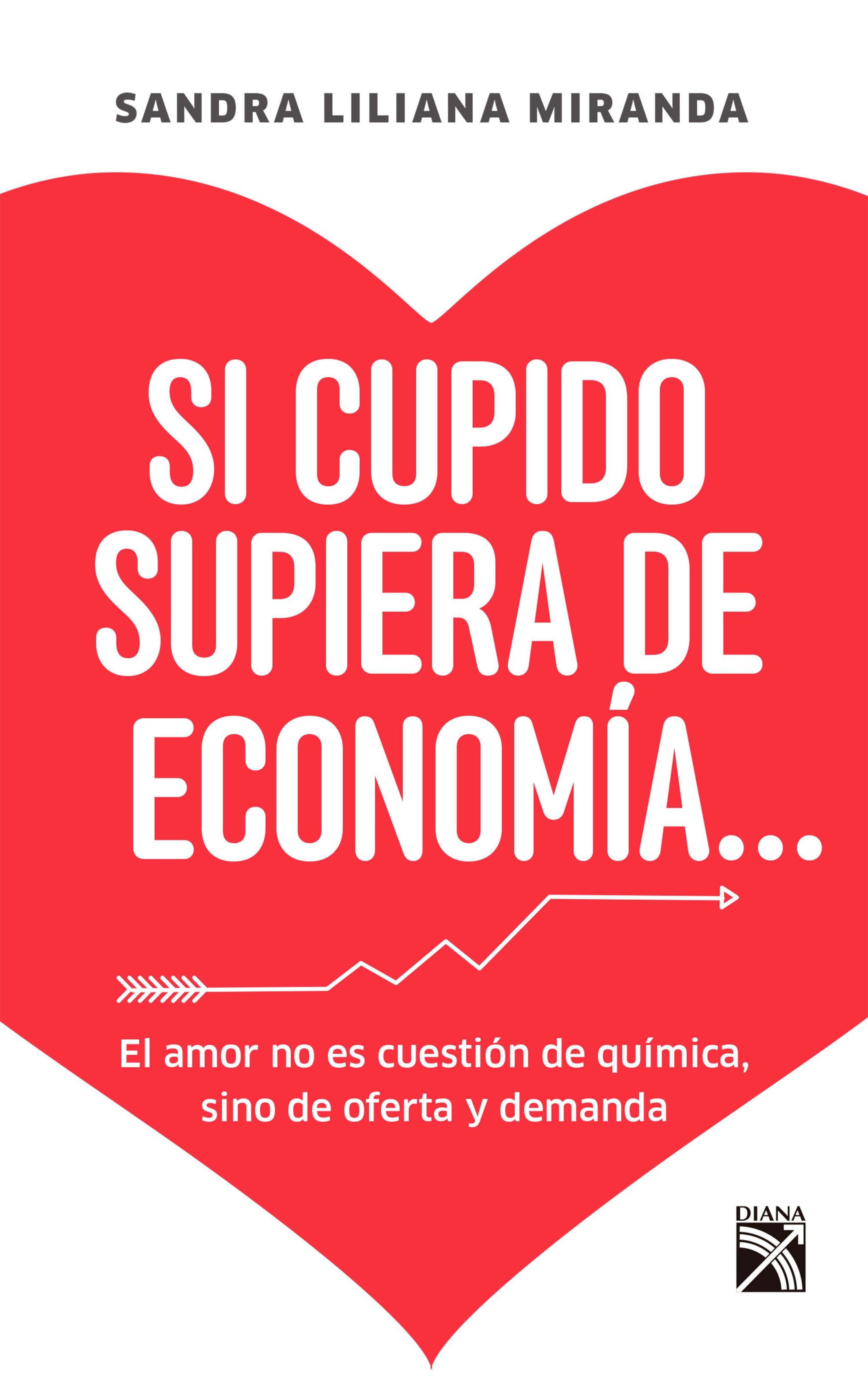 si cupido supiera de economia (ebook),sandra liliana miranda forero,9789584241740