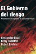 El Gobierno Del Riesgo:aproximacion A Los Regimenes De Regulacion De Riesgos por Vv.aa.