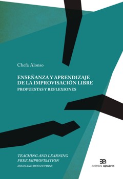 Enseñanza Y Aprendizaje De La Improvisación Libre. Propuestas Y R Eflexiones por Josefa Alonso Rodriguez