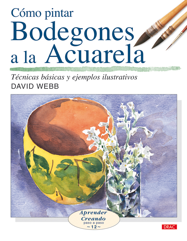 Como Pintar Bodegones A La Acuarela : Tecnicas Basicas Y Ejemplos Ilustrativos por David Webb epub
